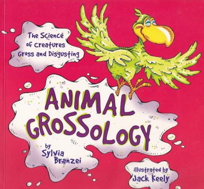 Animal Grossology: The Science of Creatures Gross and Disgusting