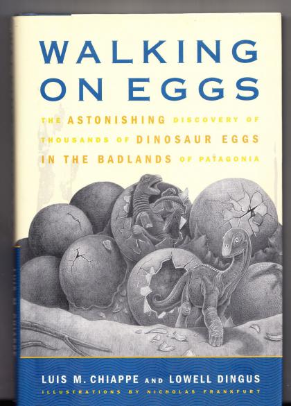 Walking on Eggs: The Astonishing Discovery of Thousands of Dinosaur Eggs in the Badlands of Patagonia