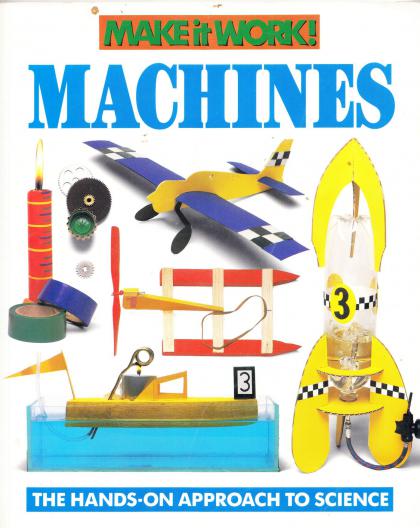 Make it Work! Machines: The Hands-On Approach to Science