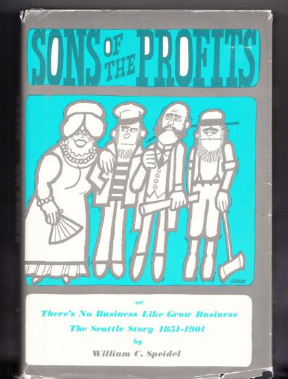 Sons of the Profits or There's No Business Like Grow Business: The Seattle Story 1851-1901