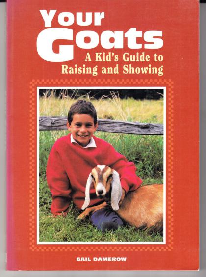 Your Goats: A Kid's Guide to Raising and Showing