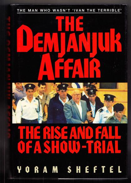 The Demjanjuk Affair: The Rise and Fall of a Show-Trial