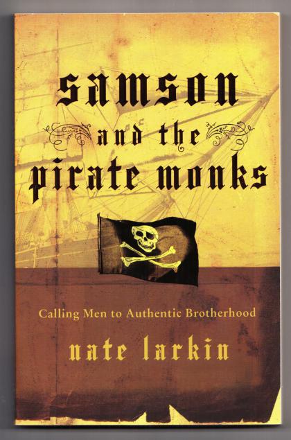Samson and the Pirate Monks: Calling Men to Authentic Brotherhood