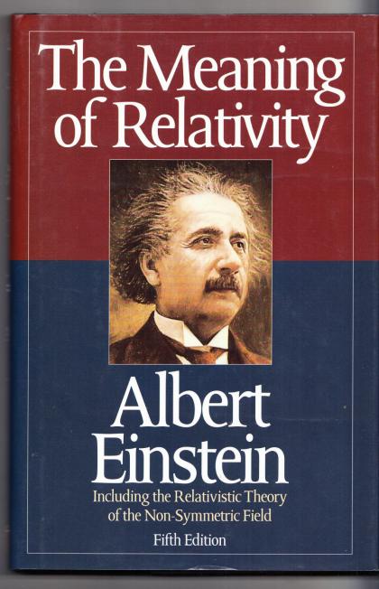 The Meaning of Relativity: Including the Relativistic Theory of the Non-Symmetric Field