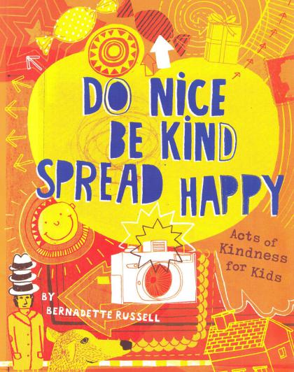 Do Nice Be Kind Spread Happy: Acts of Kindness for Kids