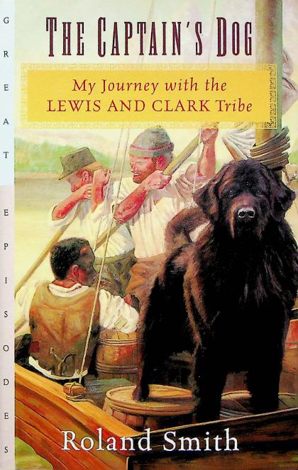 The Captain's Dog: My Journey with the Lewis and Clark Tribe