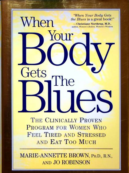 When Your Body Gets the Blues: The Clinically Proven Program for Women Who Feel Tired and Stressed and Eat Too Much