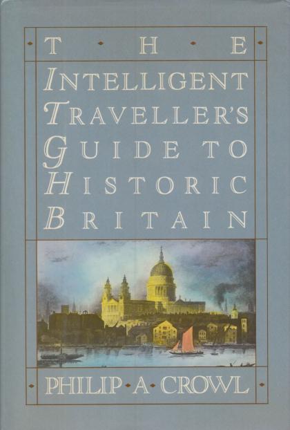 The Intelligent Traveller's Guide to Historic Britain: England, Wales, the Crown Dependencies