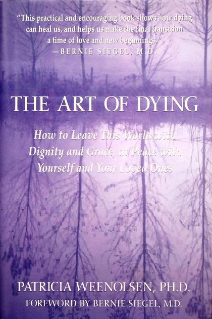 The Art of Dying: How to Leave This World with Dignity and Grace, at Peace with Yourself and Your Loved Ones