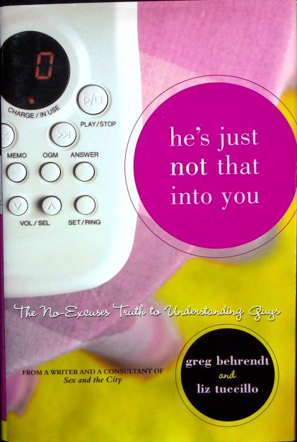 He's Just Not That Into You: The No-Excuses Truth to Understanding Guys