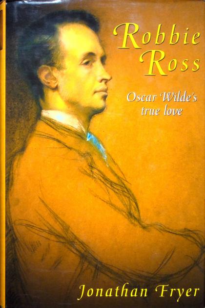 Robbie Ross: Oscar Wilde's True Love
