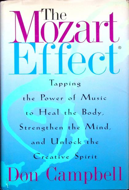 The Mozart Effect: Tapping the Power of Music to Heal the Body, Strengthen the Mind, and Unlock the Creative Spirit