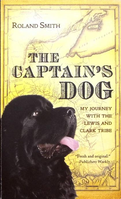 The Captain's Dog: My Journey with the Lewis and Clark Tribe