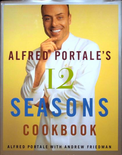Alfred Portale's 12 Seasons Cookbook