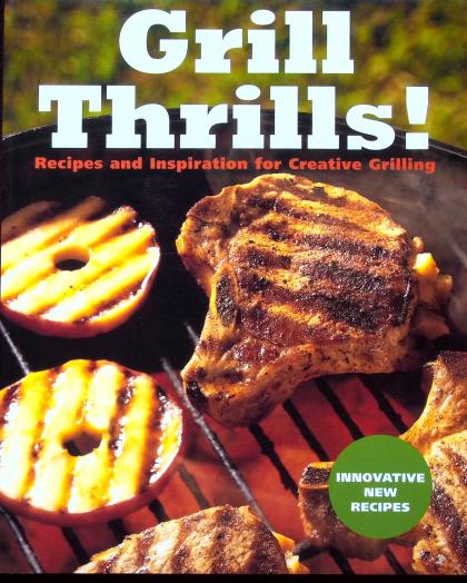 Grill Thrills! Recipes and Inspiration for Creative Grilling