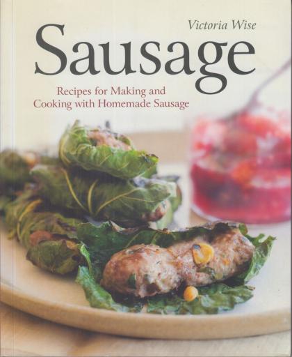 Sausage: Recipes For Making and Cooking Homemade Sausage