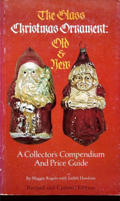 The Glass Christmas Ornament: Old & New- A Collector's Compendium and Price Guide