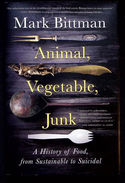 Animal, Vegetable, Junk: A History of Food, from Sustainable to Suicidal