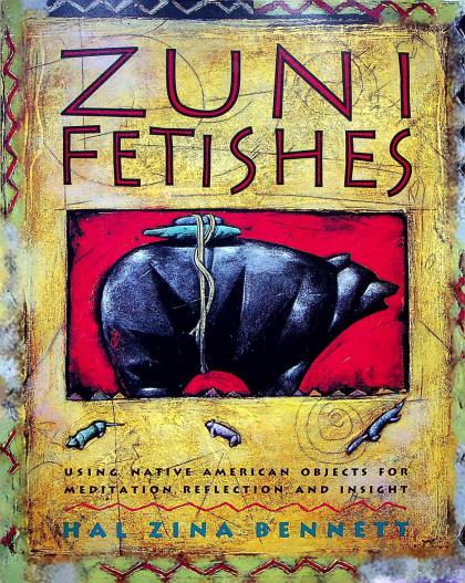 Zuni Fetishes: Using Native American Objects for Meditation, Reflection, and Insight