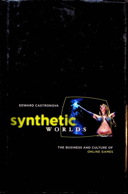 Synthetic Worlds: The Business and Culture of Online Games