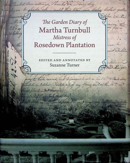 The Garden Diary of Martha Turnbull: Mistress of Rosedown Plantation