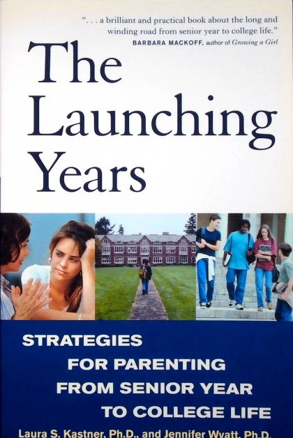 The Launching Years: Strategies for Parenting from Senior Year to College Life