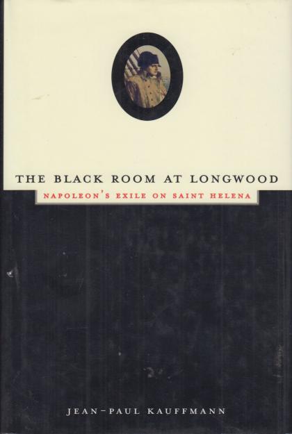 The Black Room At Longwood: Napoleon's Exile on Saint Helena