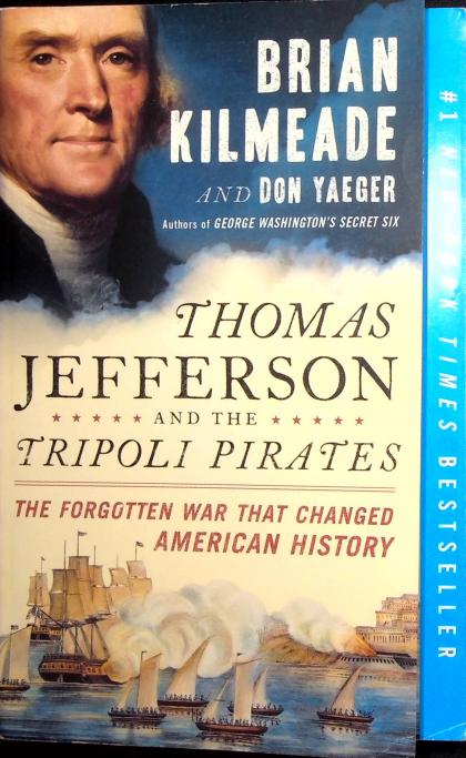 Thomas Jefferson and the Tripoli Pirates: The Forgotten War that Changed American History