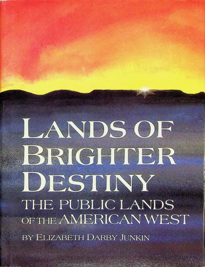 Lands of Brighter Destiny: The Public Lands of the American West