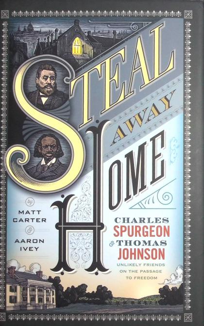 Steal Away Home: Charles Spurgeon and Thomas Johnson, Unlikely Friends on the Passage to Freedom