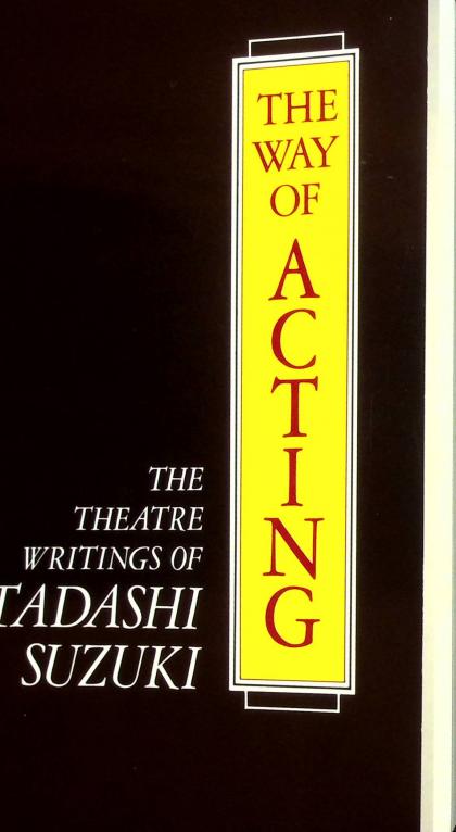 The Way of Acting: The Theatre Writings of Tadashi Suzuki