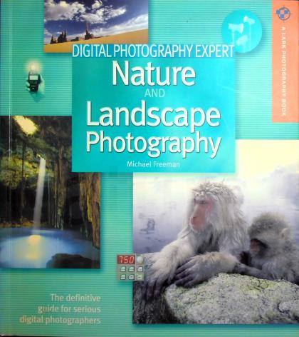 Nature and Landscape Photography: The Definitive Guide for Serious Digital Photographers