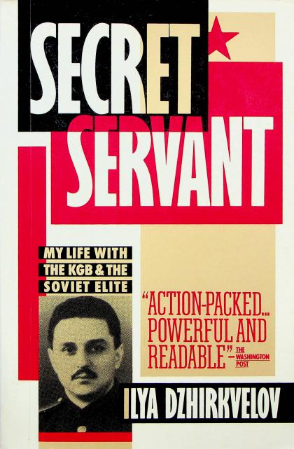 Secret Servant: My Life with the KGB and the Soviet Elite