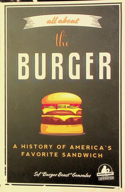 All About the Burger: A History of America's Favorite Sandwich