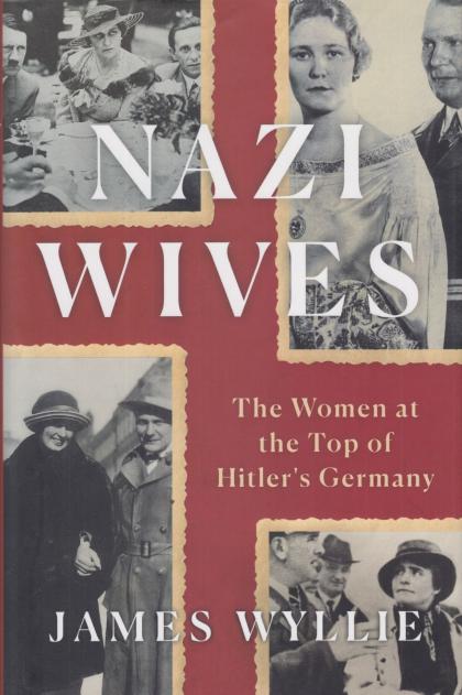 Nazi Wives: The Women at the Top of Hitler's Germany