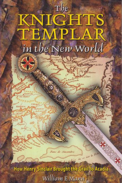 The Knights Templar in the New World: How Henry Sinclair Brought the Grail to Acadia