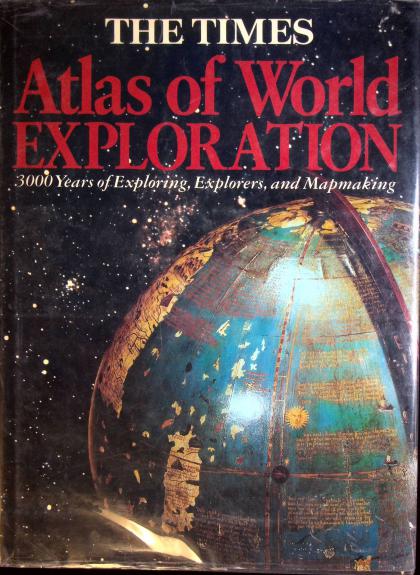 The Times Atlas of World Exploration: 3,000 Years of Exploring, Explorers, and Mapmaking