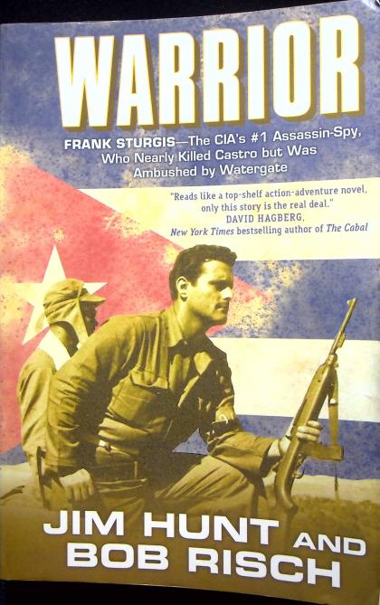 Warrior: Frank Sturgis - The CIA's #1 Assassin-Spy, Who Nearly Killed Castro but Was Ambushed by Watergate