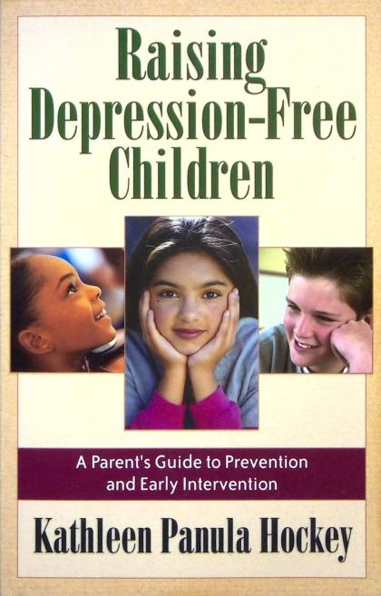 Raising Depression-Free Children: A Parent's Guide to Prevention and Early Intervention