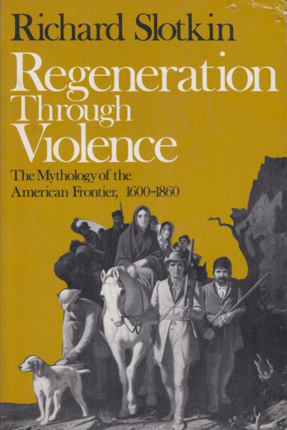 Regeneration Through Violence: The Mythology of the American Frontier; 1600-1860