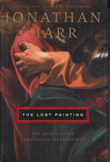 The Lost Painting: The Quest for a Caravaggio Masterpiece