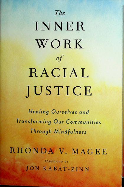 The Inner Work of Racial Justice: Healing Ourselves and Transforming Our Communities Through Mindfulness