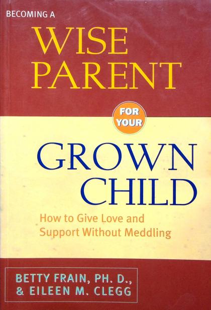 Becoming a Wise Parent For Your Grown Child