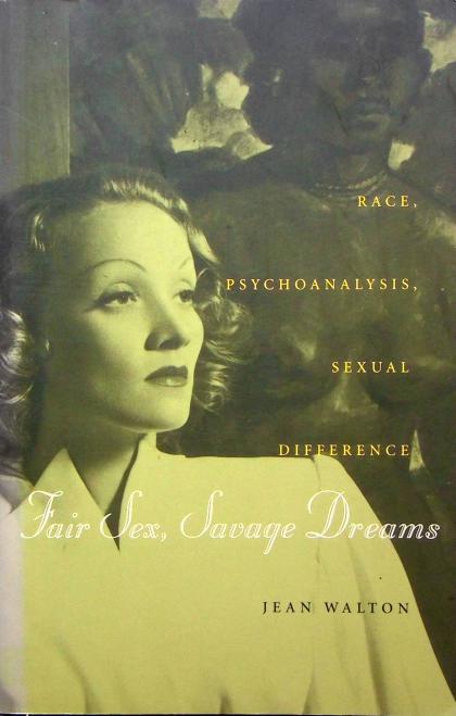 Fair Sex, Savage Dreams: Race, Psychoanalysis, Sexual Difference