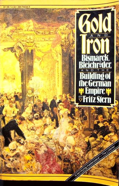 Gold and Iron: Bismark, Bleichroder, and the Building of the German Empire