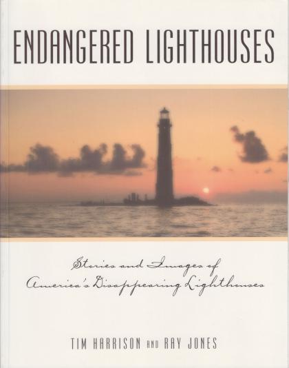 Endangered Lighthouses: Stories and Images of America's Disappearing Lighthouses