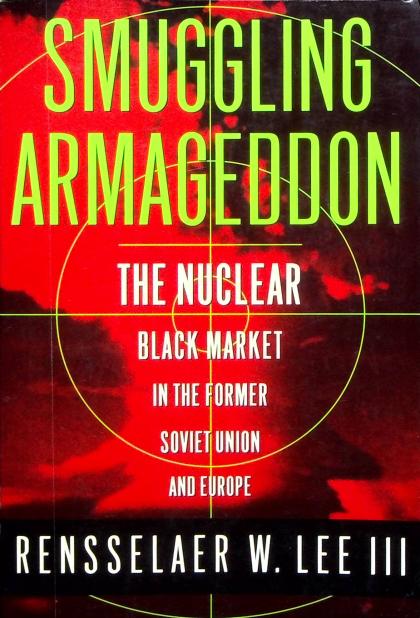 Smuggling Armageddon: The Nuclear Black Market in the Former Soviet Union and Europe