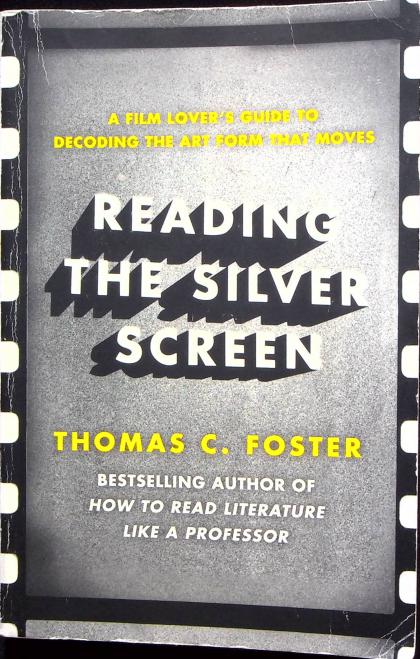 Reading the Silver Screen: A Film Lover's Guide to Decoding the Art Form That Moves