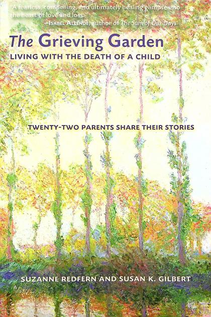 The Grieving Garden: Living with the Death of a Child- Twenty-Two Parents Share Their Stories