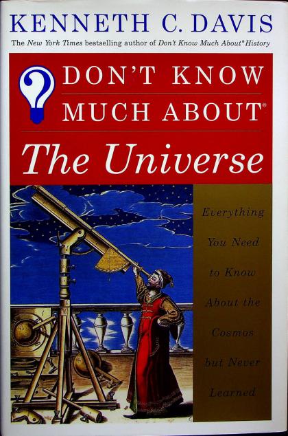 Don't Know Much about the Universe: Everything You Need to Know about the Cosmos But Never Learned